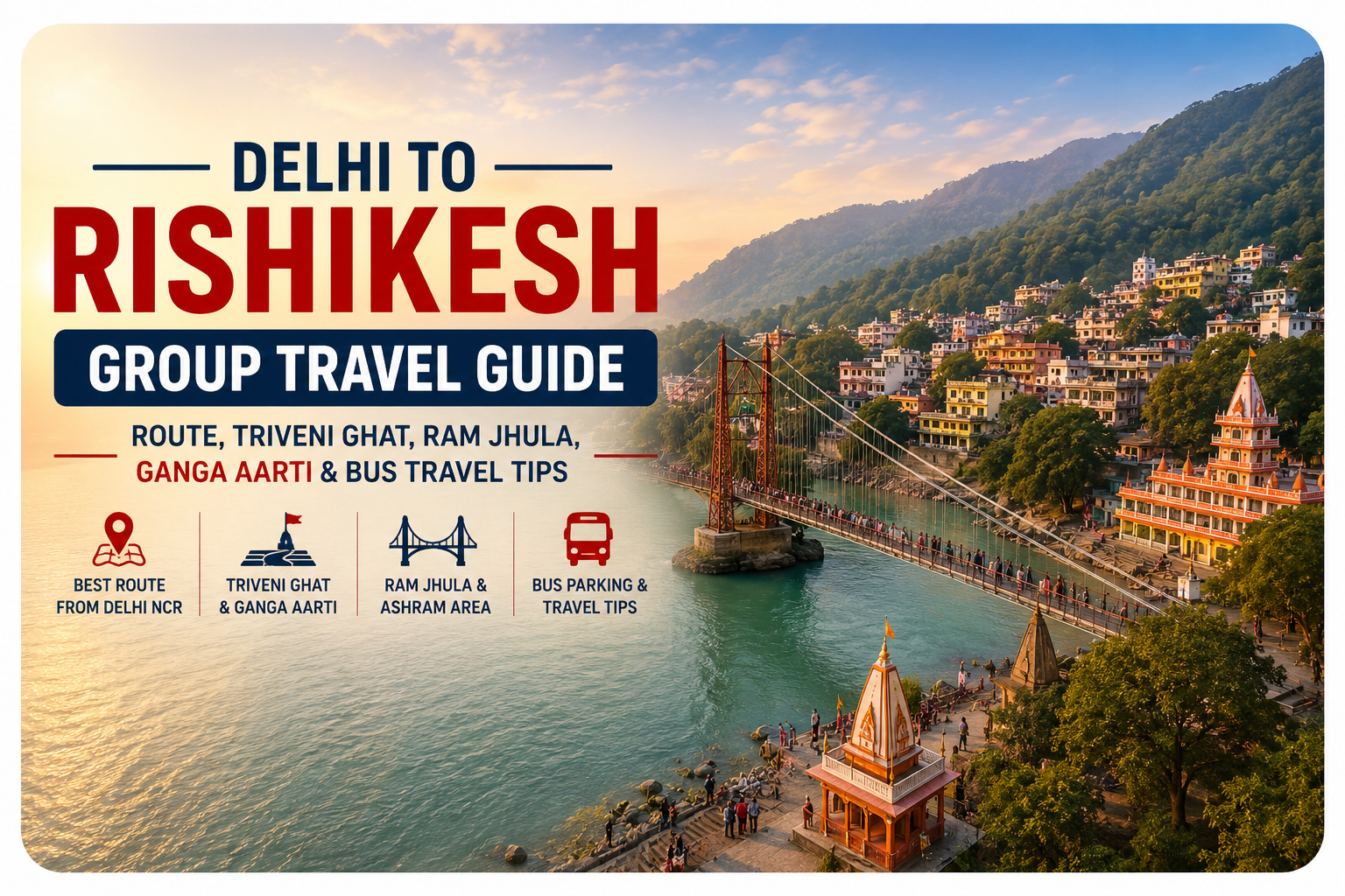 Delhi to Rishikesh Group Travel Guide – Route, Triveni Ghat, Ganga Aarti & Bus Travel Tips